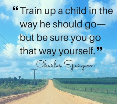 train-up-a-child-in-the-way-he-should-go-but-be-sure-you-go-that-way-yourself-charles-spurgeon1